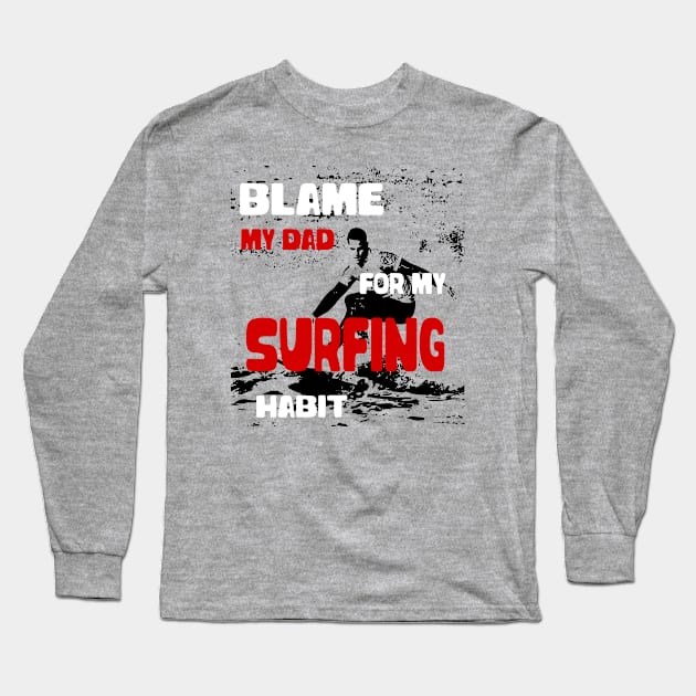 Blame my Dad Design for Surfer Gift Long Sleeve T-Shirt by etees0609